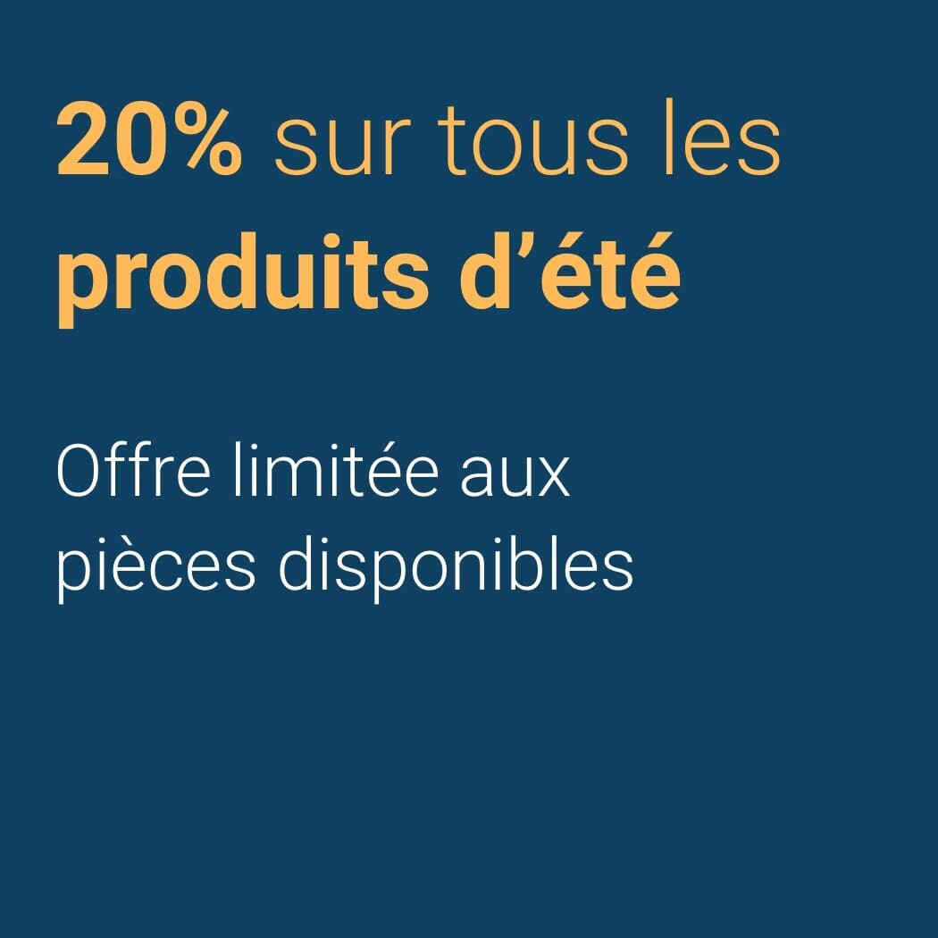 20 % sur tous les produits d ete – Offre limitée aux pieces disponibles 