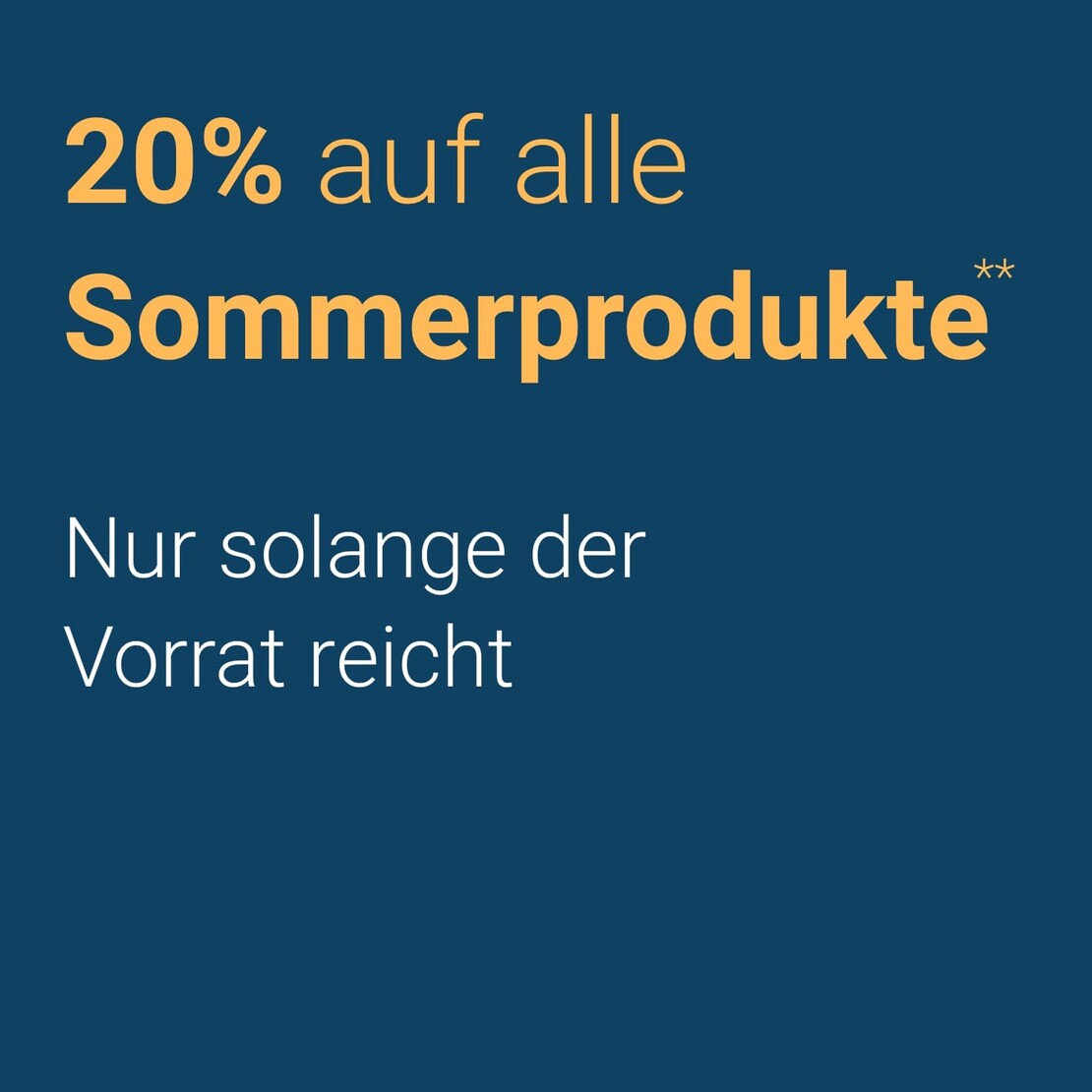 20% auf alle Sommerprodukte – Nur so lange der Vorrat reicht 20% auf alle Sommerprodukte – Nur so lange der Vorrat reicht