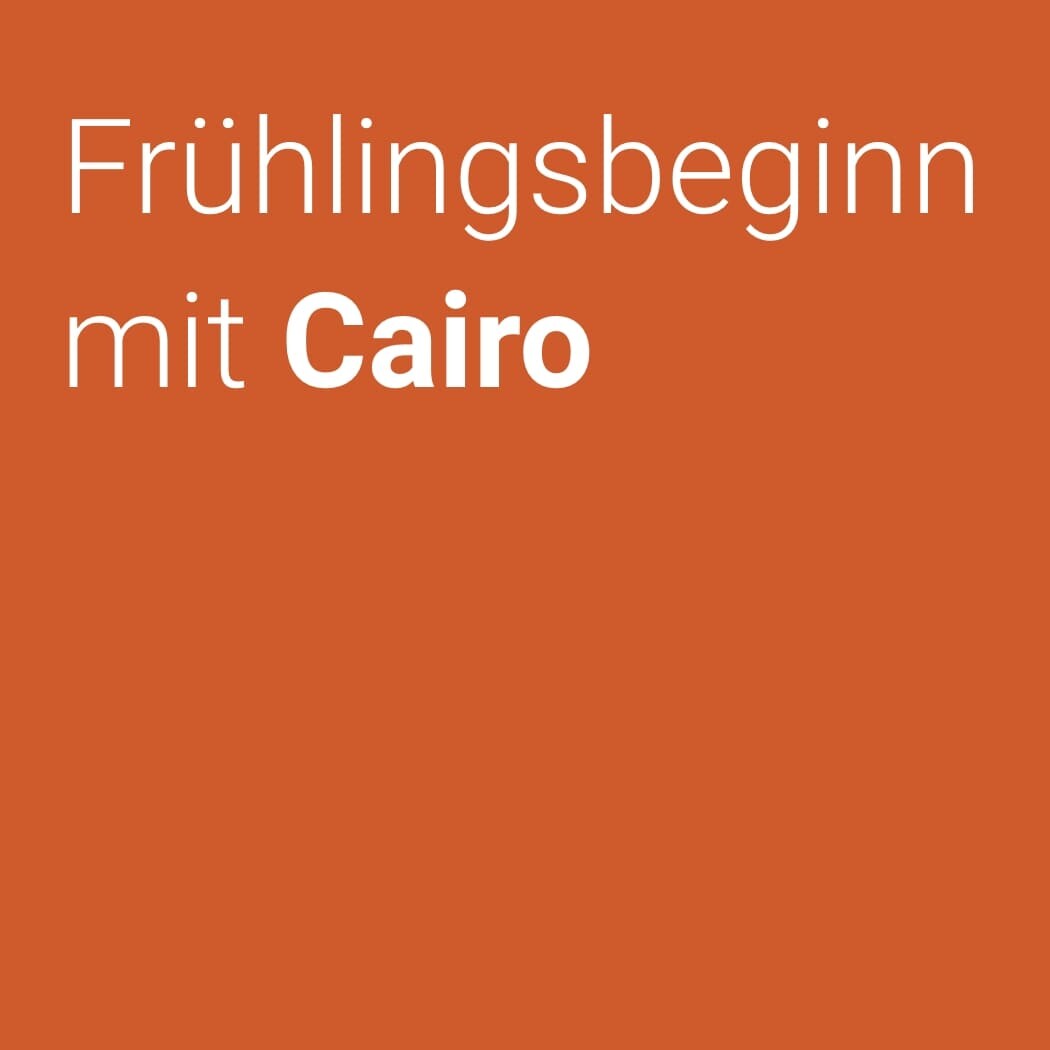 Frühlingsbeginn mit Cairo