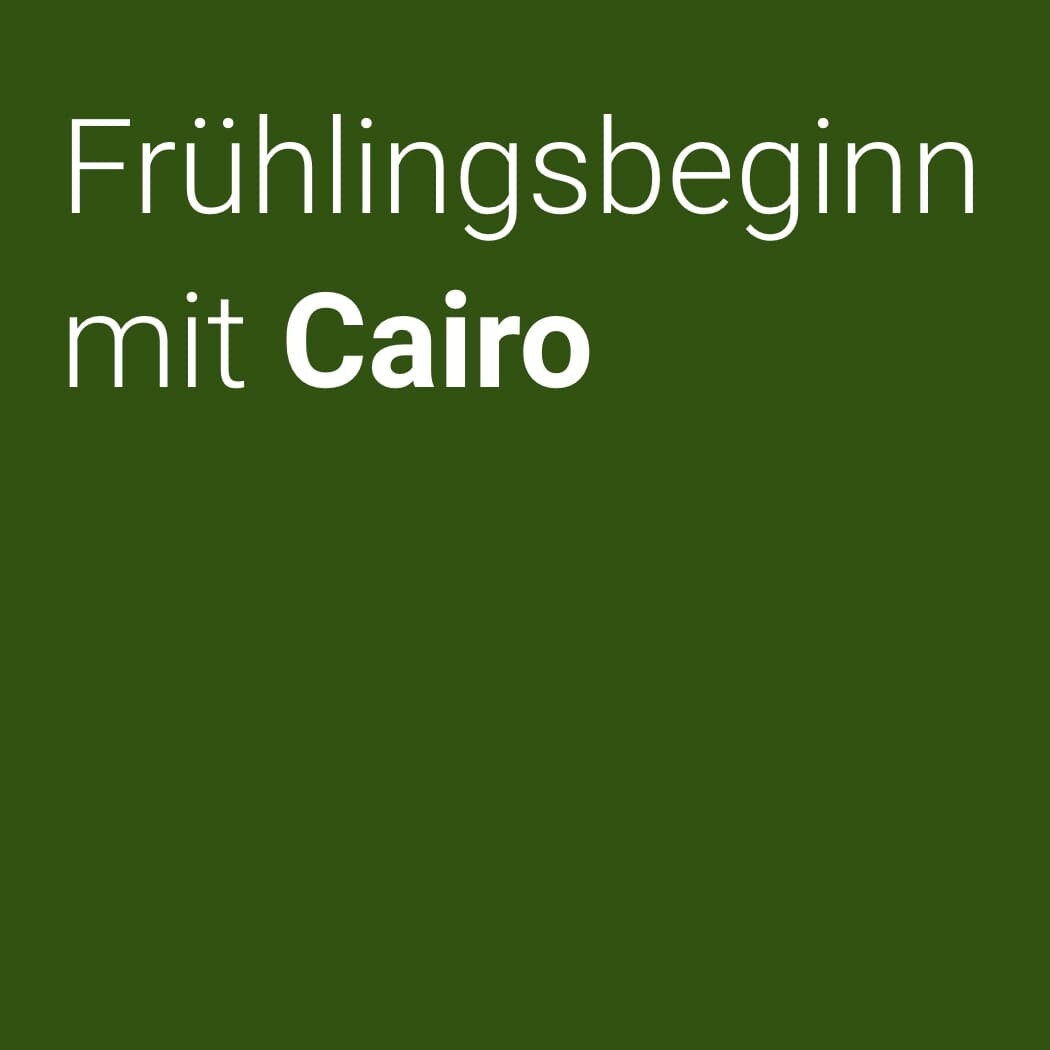 Frühlingsbeginn mit Cairo