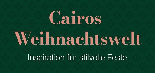 Cairos Weihnachtswelt – Inspiration für stilvolle Feste