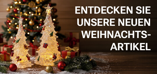 Entdecken Sie unsere neuen Weihnachtsartikel Entdecken Sie unsere neuen Weihnachtsartikel